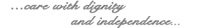 Care with dignity and independance